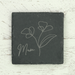Gardening Gifts Co. Homeware - Mum's Flower Square Slate Coaster - For Mum