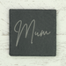 Gardening Gifts Co. Homeware - Mum Square Slate Coaster - For Mum
